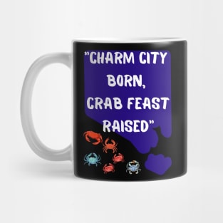 CHARM CITY BORN, CRAB FEAST RAISED" DESIGN Mug